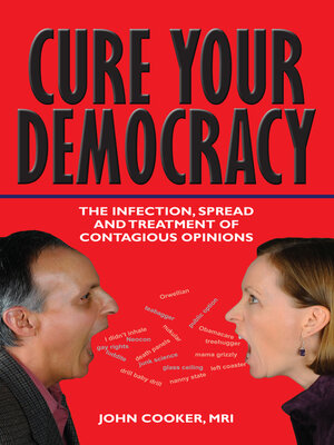 cover image of Cure Your Democracy: the Infection, Spread and Treatment of Contagious Opinions